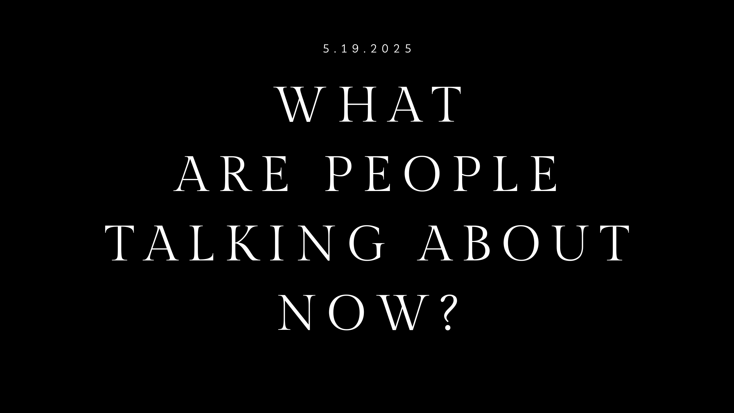 the biggest conversations in the world now